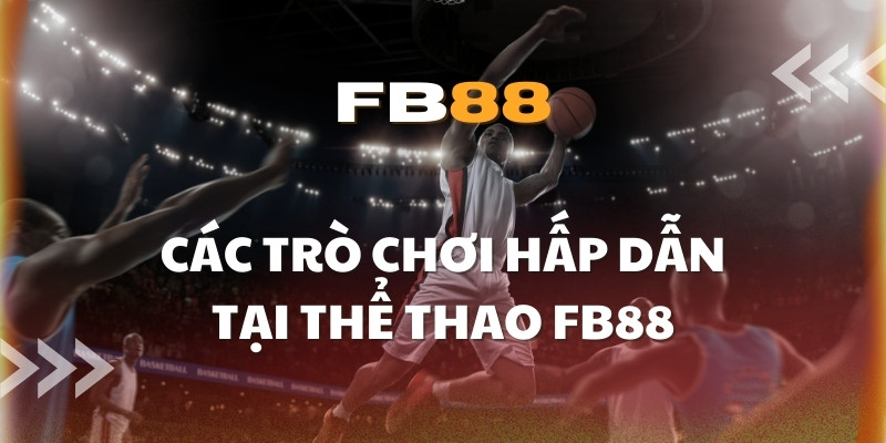 Các trò chơi hấp dẫn tại sảnh Thể thao của nhà cái FB88