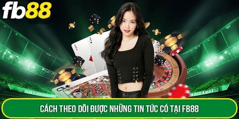 Cách thức theo dõi thông tin đơn giản và nhanh gọn