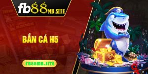 Bắn cá H5 - Tựa game đổi thưởng hấp dẫn nhiều người chơi 2024