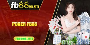 Poker FB88: Trải nghiệm chơi game bài trực tuyến đầy hấp dẫn