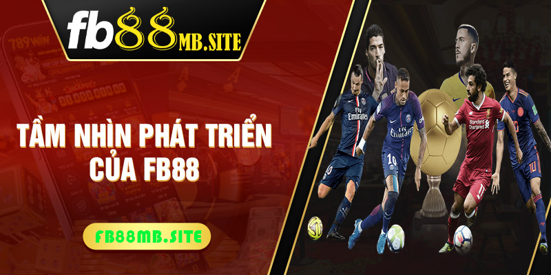 Tầm nhìn phát triển của FB88